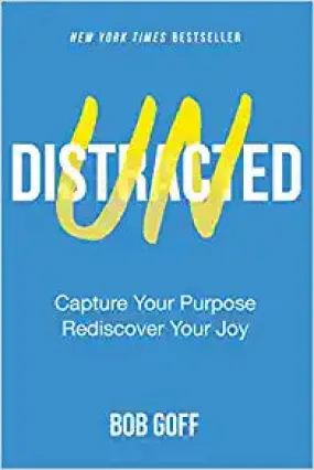 Undistracted: Capture Your Purpose. Rediscover Your Joy.